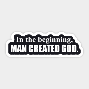 In The Beginning Man Created God Funny Atheist Hilarious Tee Atheist Sticker